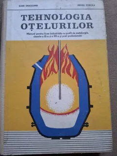 Ioan Dragomir, Mihai Porcila - Tehnologia Otelurilor. Manual Pentru Licee industriale cu profil de metalurgie, clasele a XI-a si a XII-a si scoli profesionale