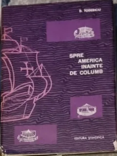 Dumitru Todericiu - Spre America inainte de Columb