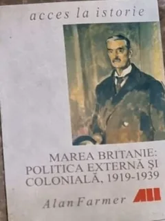 Alan Farmer - Marea Britanie: Politica Externa si Coloniala 1919-1939