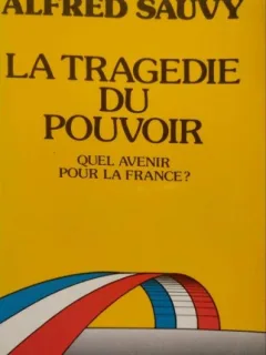 Alfred Sauvy - La Tragedie du Pouvoir