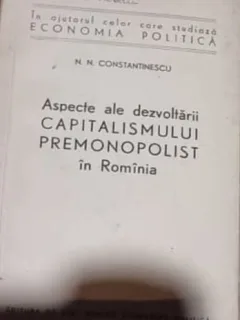 N. N. Constantinecu - Aspecte ale Dezvoltarii Capitalismului Premonopolist in Romania