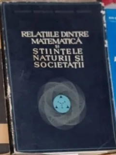 Relatiile dintre Matematica si Stiintele Naturii si Societatii