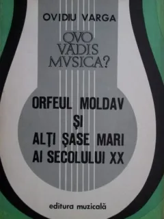 Ovidiu Varga - Orfeul Moldav si alti sase mari ai secolului XX