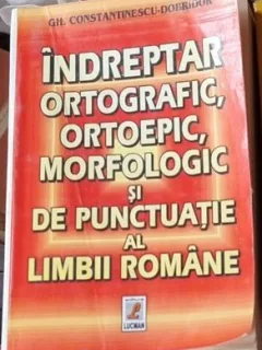 Gh. Constantinescu Dobridor - Indreptar Ortografic, Ortoepic, Morfologic si de Punctuatie al Limbii Romane