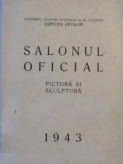 Salonul Oficial. Pictura si Sculptura. Aprilie-Mai 1943