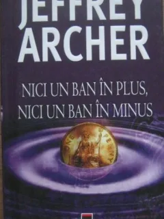 Jffrey Archer - Nici un ban in plus, Nici un ban in minus