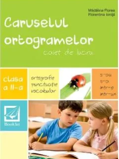 Madalina Florea, Florentina Ionita - Caruselul Ortogramelor. Caiet de lucru. Clasa a II-a