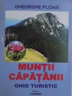 Gheorghe Ploaie - Muntii Capatanii. Ghid Turistic