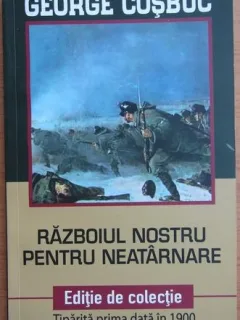 George Cosbuc - Razboiul Nostru Pentru Neatarnare