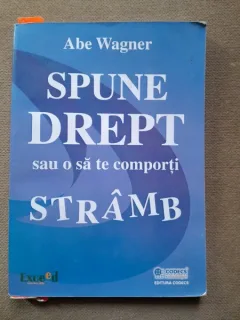 Spune drept sau o sa te comporti stramb - Abe Wagner