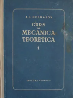 A. I. Nekrasov - Curs de Mecanica Teoretica Vol. I Statica si Cinematica