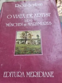 Raoul Sorban - O Viata de Artist intre Munchen si Maramures
