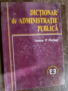 Anton P. Parlagi - Dictionar de Administratie Publica