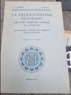 P. Guilhem, R. Baux - La Phlebographie Pelvienne Par Les Voies Veineuse, Osseuse et Uterine