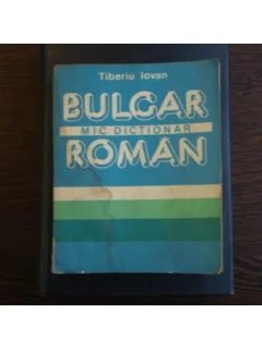 MIC DICTIONAR BULGAR ROMAN - TIBERIU IOVAN