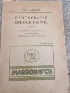 Guy Laroche - Opotherapie Endocrinienne. Les Bases Physiologiques. Les Syndromes.