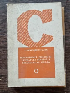 Romantismul italian si literatura romana a secolului al XIX-lea - Luminita Beiu Palade