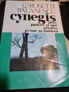 Cynegis, prin paduri si ape, printre jivine si oameni - C. rosetti Balanescu