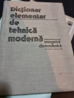 Dictionar elementar de tehnica moderna energetica si electrotehnica