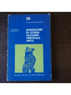 INTRODUCERE IN ISTORIA FILOSIFIEI ORIENTULUI ANTIC-GHEORGHE VLADUTESCU