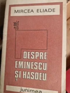 Mircea Eliade - Despre Eminescu si Hasdeu