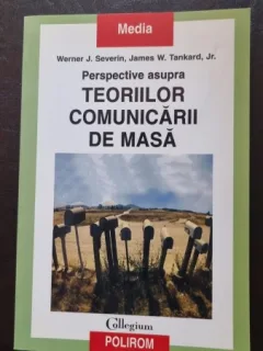 Perspective asupra Teoriilor Comunicarii de Masa - Werner J. Severin, James W. Tankard Jr.