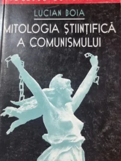 MITOLOGIA STIINTIFICA A COMUNISMULUI -LUCIA BOIA