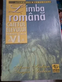 Anca Serban, Sergiu Serban - Limba Romana. Caietul Elevului pentru clasa a VI-a