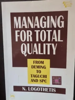 Managing for total quality. From Deming to Taguchi and SPC - N. Logothetis