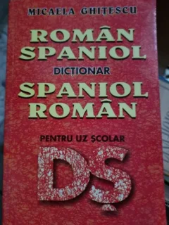Micaela Ghitescu - Dictionar Roman-Spaniol, Spaniol-Roman pentru uz scolar