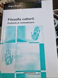 Grigore Georgiu - Filosofia culturii. Cultura si comunicare