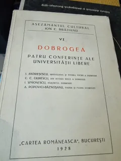 C. C. Giurescu, I. Simionescu, I. Andriesescu, A. Popovici-Baznosanu - Dobrogea, Patru conferinte ale Univrsitatii libere. Bucuresti