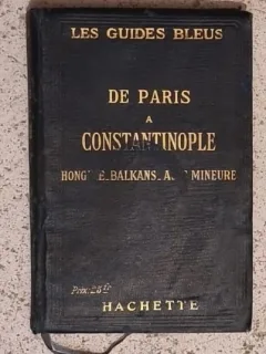 Les Guides Bleus de Paris a Constantinople. Hongrie, Balkans, Asie Mineure