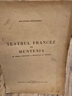 Teatrul francez in Muntenia in prima jumatate a secolului al XIX-lea - Ion Horia Radulescu