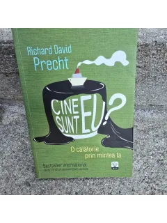 Richard David Precht - Cine sunt eu? O calatorie prin mintea ta