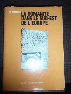 LA ROMANITE DANS LE SUD-EST DE L EUROPE - H. MIHAESCU