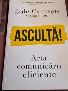 Dale Carnegie - Asculta! Arta Comunicarii Eficiente