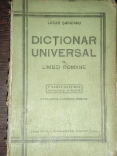 DICTIONAR UNIVERSAL AL LIMBEI ROMANE - LAZAR SAINEANU