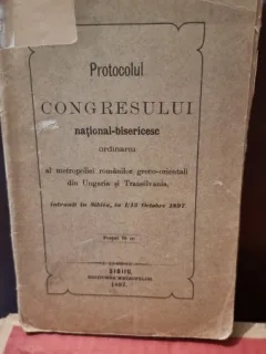 Protocolul Congresului National-Bisericesc. Ordinariu al metropoliei Romanilor greco-orientali din Ungaria si Transilvania 1897