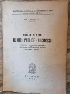 Ion G. Comanescu - Actele Sectiei Bunuri Publice - Bucuresti. Manastirile Pantelimon, Pasarea, Plataresti, Plumbuita, Poiana-Marului, Polovragi, Predeal