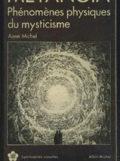AIME MICHEL - METANOIA - PHENOMENES PHYSIQUES DU MYSTICISME- (ALBIN MICHEL 1986, 283 PAG)