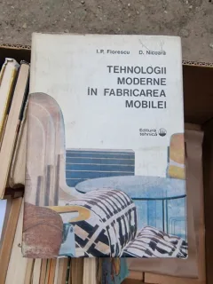 I. P. Florescu, D. Nicoara - Tehnologii Moderne in Fabricarea Mobilei