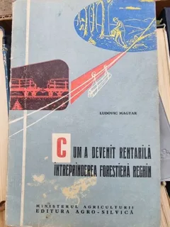 Ludovic Magyar - Cum a devent rentabila intreprinderea forestiera Reghin
