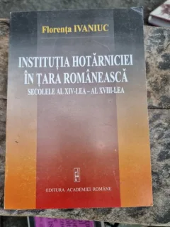 Florenta Ivaniuc - Institutia hotarniciei in Tara Romaneasca. Secolele XVI-XVIII