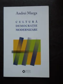 CULTURA , DEMOCRATIE , MODERNIZARE de ANDREI MARGA