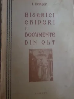 I. Ionascu - Biserici, Chipuri si Documente din Olt (cu dedicatia autorului)