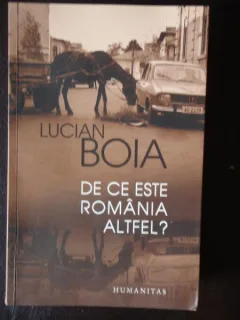 LUCIAN BOIA - DE CE ESTE ROMANIA ALTFEL?