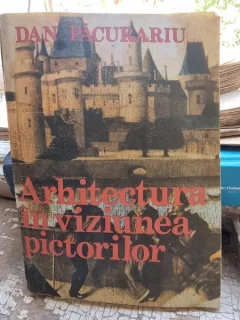 Dan Pacurariu - Arhitectura in viziunea pictorilor