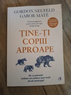Tine-ti copiii aproape - Gordon Neufeld / Gabor Mate