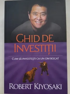 Ghid de investitii. Cum sa investesti ca un om bogat - Robert Kiyosaki